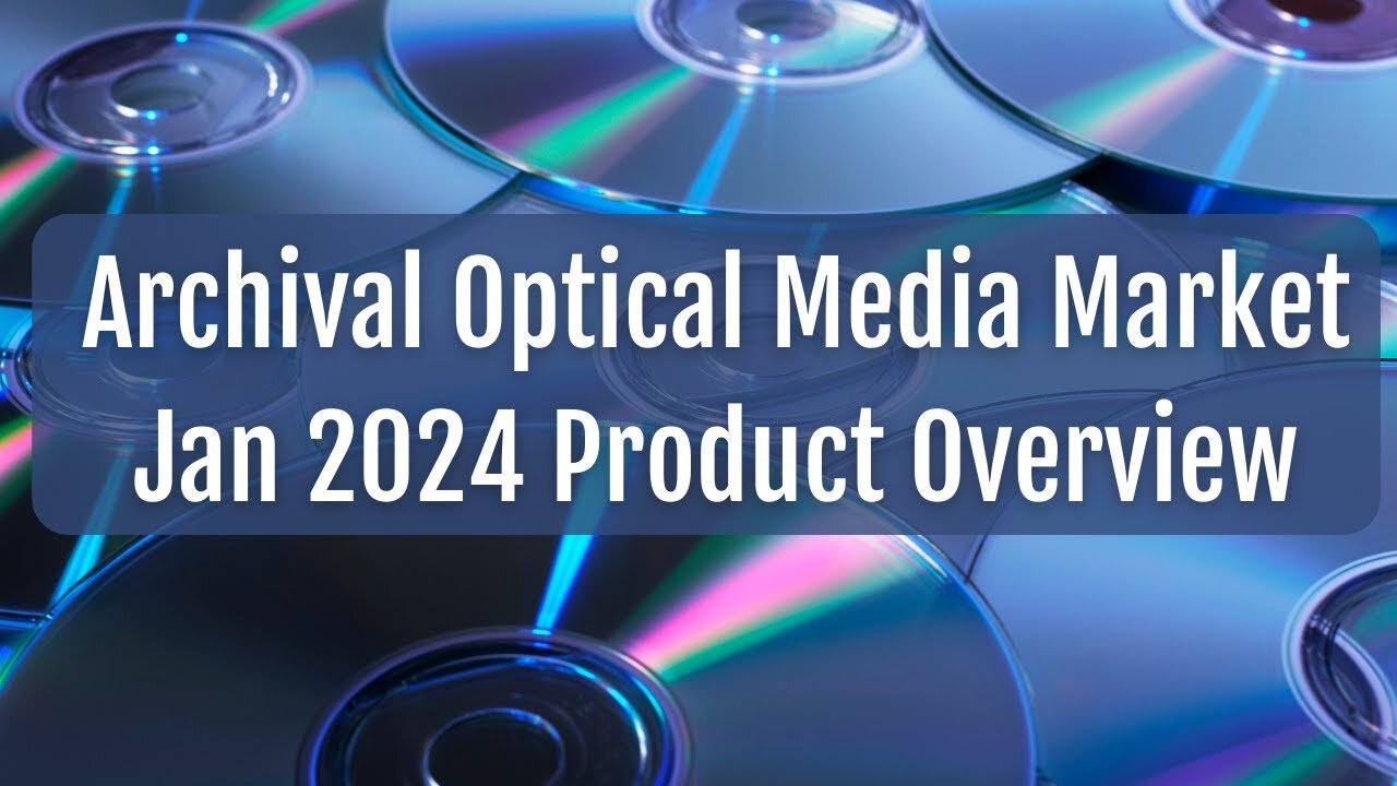 The Archival Optical Media Market - Jan 2024 Overview