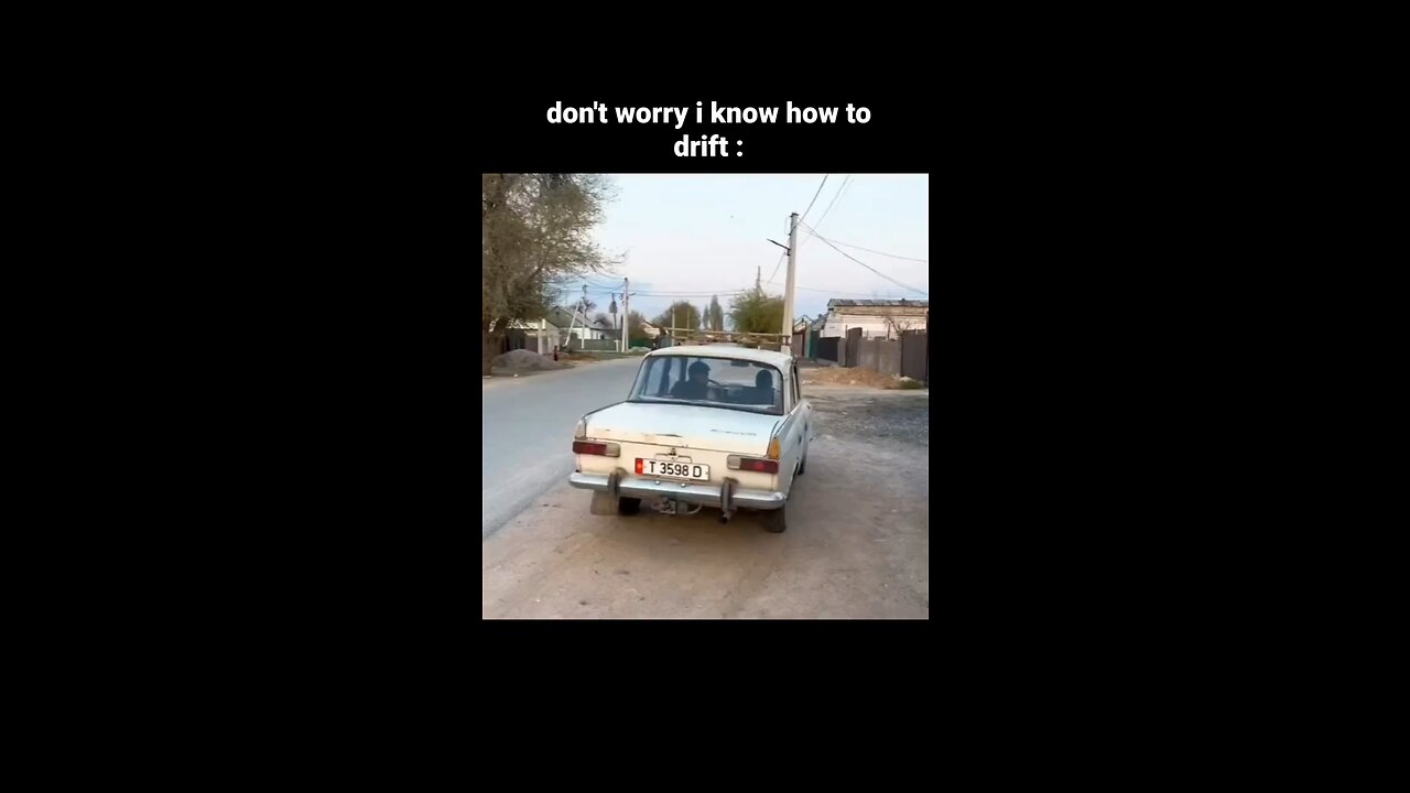 Don’t worry I know how to drift