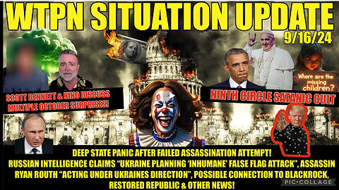 WTPN SIT/UP 9/16/24 “ DS PANIC AFTER FAILED ASSASSINATION ATTEMPT, OCT SURPRISES, VT INTEL”