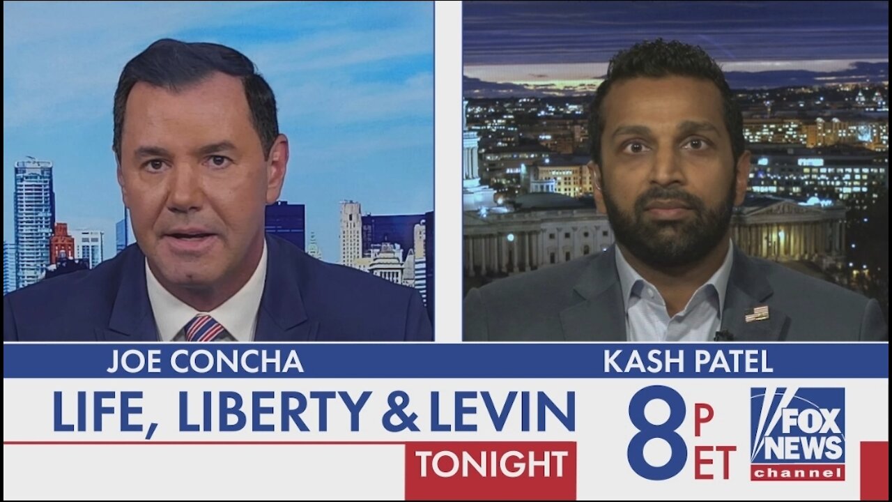 Kash Patel & Joe Concha Tonight on Life, Liberty & Levin