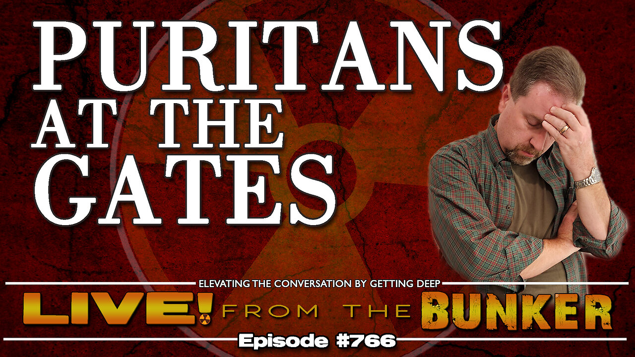 Live From The Bunker 766: Puritans at the Gate | a Rant