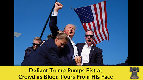 Defiant Trump Pumps Fist at Crowd as Blood Pours From His Face