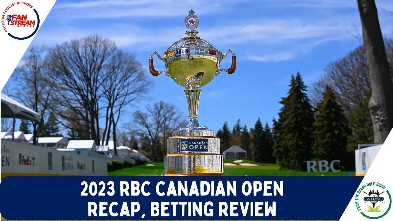 2023 RBC Canadian Open Recap & Betting Review | From the Rough 6/12