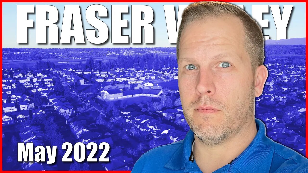 How's The Fraser Valley Real Estate Market? May 2022