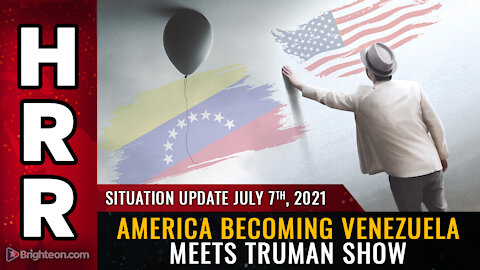Situation update, July 7th, 2021 - America becoming Venezuela meets Truman Show