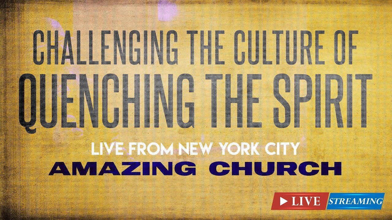 Challenging The Culture Of Quenching The Spirit (Amazing Church)