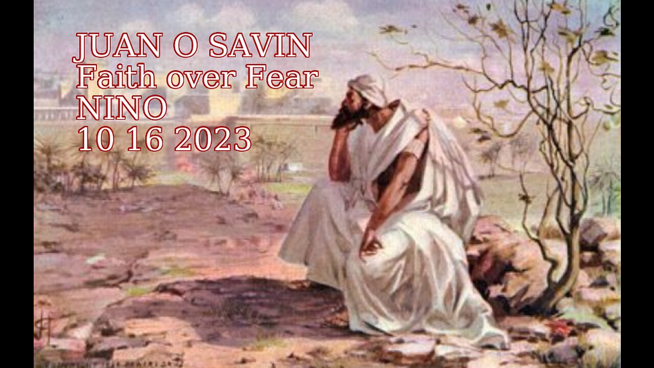 JUAN O SAVIN- Where are we now? FAITH over FEAR -NINO 10 16 2023