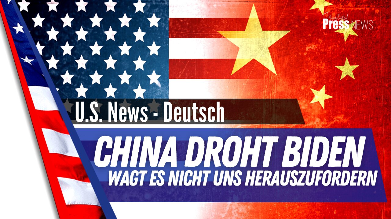 China droht Biden, Wagt es nicht uns herauszufordern!