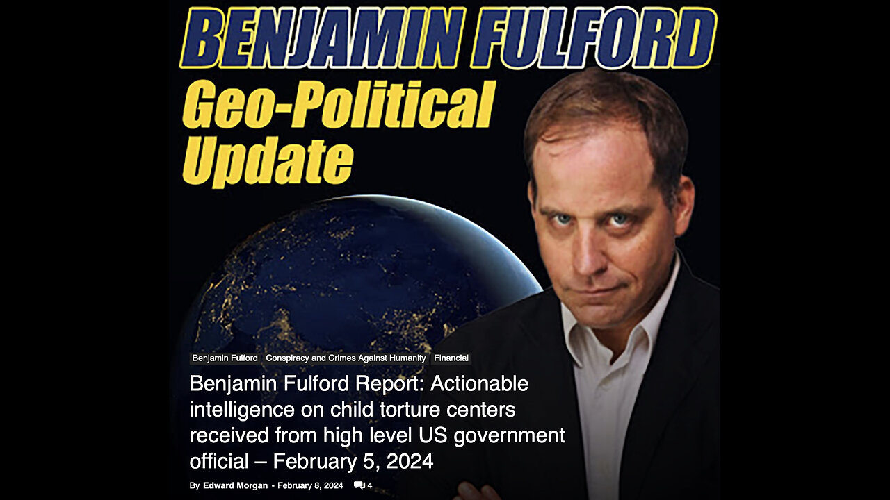 Benjamin Fulford Report: - Actionable intelligence on child torture centers received from high level US government official