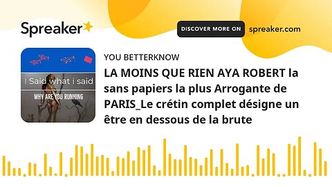 LA MOINS QUE RIEN AYA ROBERT la sans papiers la plus Arrogante de PARIS_Le crétin complet désigne un