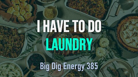 Big Dig Energy 385: I Have To Do Laundry