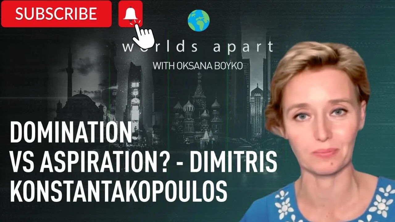 Worlds Apart | Domination vs Aspiration? - Dimitris Konstantakopoulos!