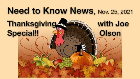 Need to Know News THANKSGIVING SPECIAL! (25 November 2021) with Joe Olson