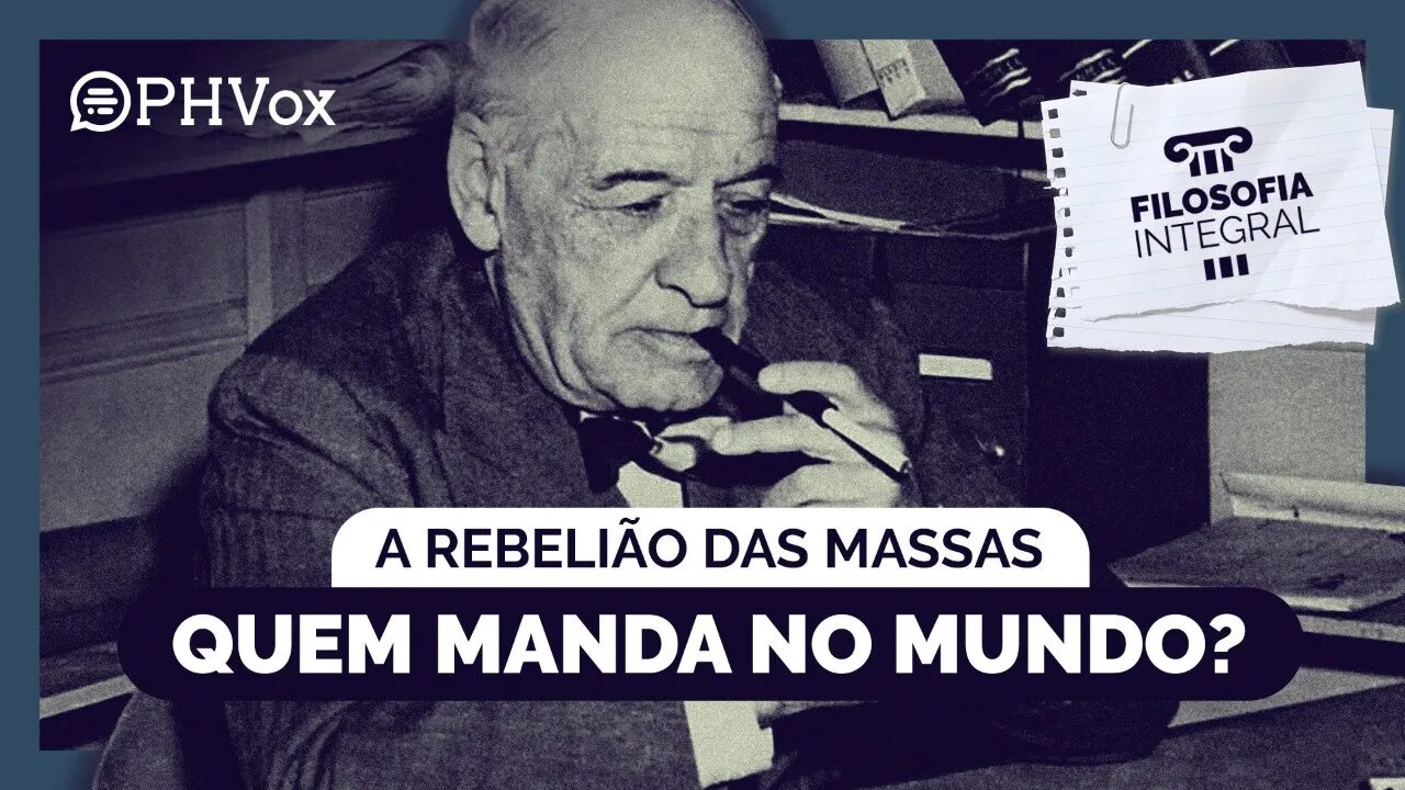 A Rebelião das Massas: Quem manda no mundo? | Filosofia Integral