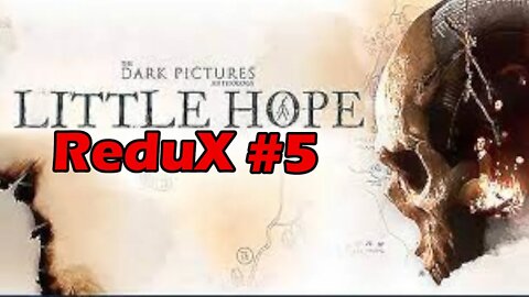 Little Hope | Redux 5