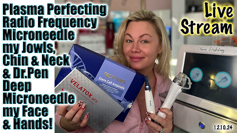 Live Plasma Perfecting RF Microneedle my Chin & Neck, Deep MN w Dr.Pen & Velatox my Face and Hands!