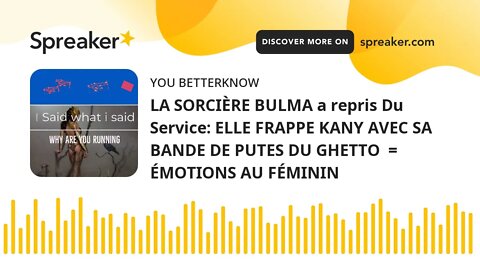 LA SORCIÈRE BULMA a repris Du Service: ELLE FRAPPE KANY AVEC SA BANDE DE PUTES DU GHETTO = ÉMOTIONS