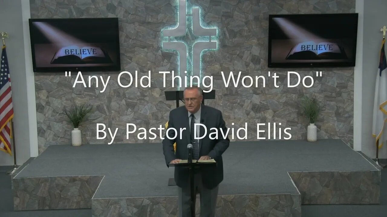 "Any Old Thing Won't Do" By Pastor David Ellis