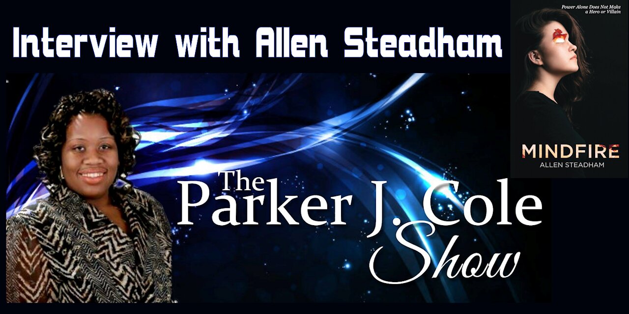 The Parker J Cole Show - Allen Steadham Interview Featuring Mindfire