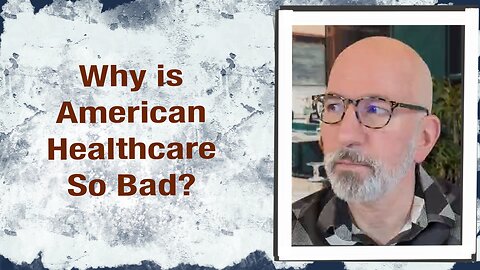 Why is American Healthcare so bad?