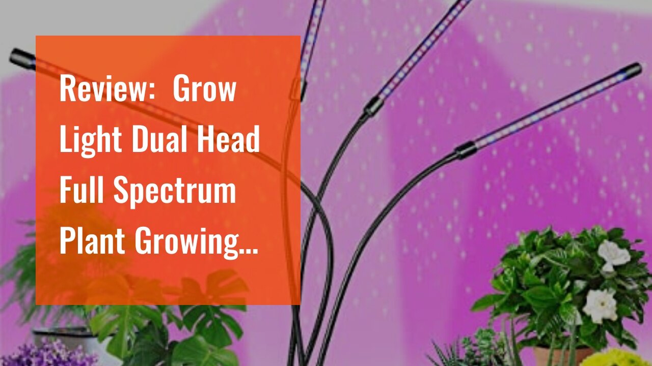 Review: Grow Light Dual Head Full Spectrum Plant Growing Lamps 9 Dimmable Level led Grow Light...