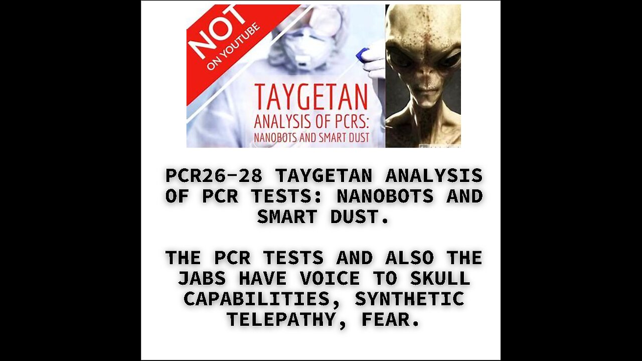 PCR26-28 TAYGETAN ANALYSIS OF PCR TESTS: NANOBOTS AND SMART DUST. THE PCR TESTS AND ALSO THE JABS HA