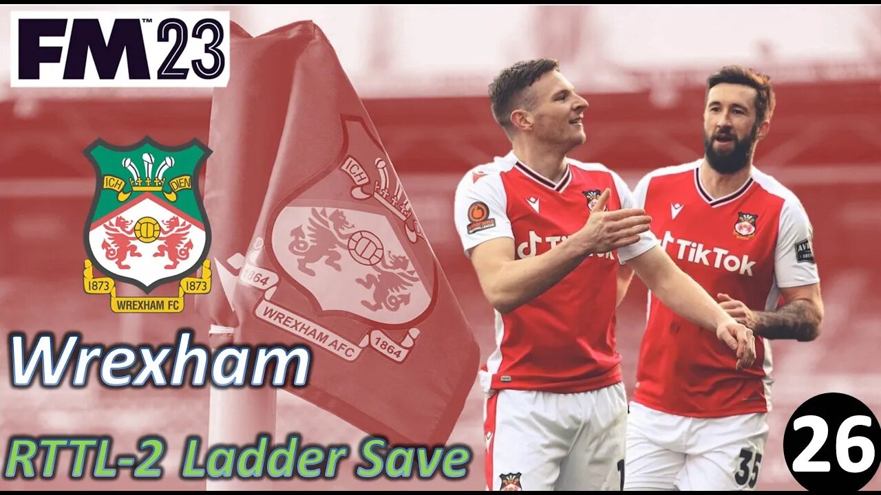 Next Year, We Need Depth l FM23 - RTTL Wrexham Ladder Save - Episode 26