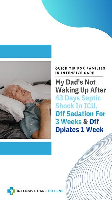 My Dad's Not Waking Up After 43 Days Septic Shock In ICU,Off Sedation For 3 Weeks&Off Opiates 1 Week