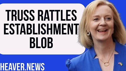 Rattled Establishment FURIOUS With Liz Truss Already