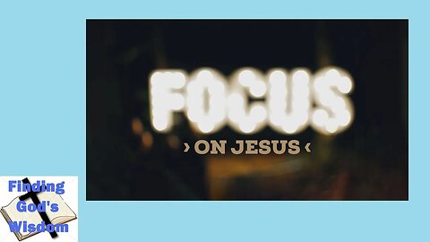 Focus On Jesus