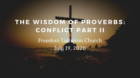 "The Wisdom of Proverbs: Conflict- Part II" July 19 2020