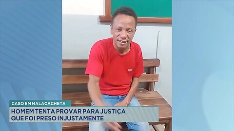 Caso em Malacacheta: Homem tenta provar para a justiça que foi preso injustamente.