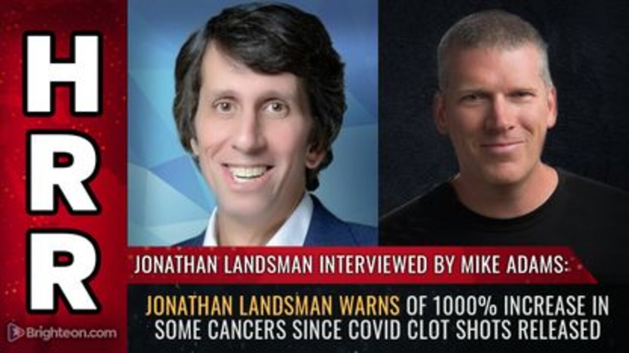 Jonathan Landsman warns of 1000% increase in some CANCERS since Covid Clot Shots Released