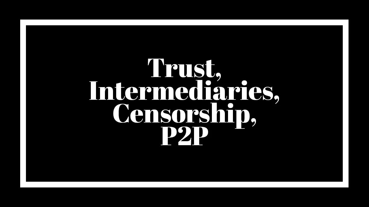 Trust, Intermediaries, Censorship, P2P