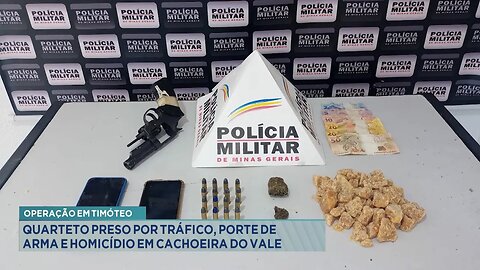 Operação em Timóteo: Quarteto preso por tráfico, porte de arma e homicídio em Cachoeira do Vale.