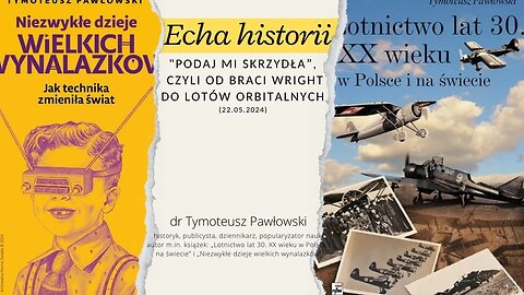 Echa historii: "Podaj mi skrzydła”, czyli od braci Wright do lotów orbitalnych (22.05.2024)