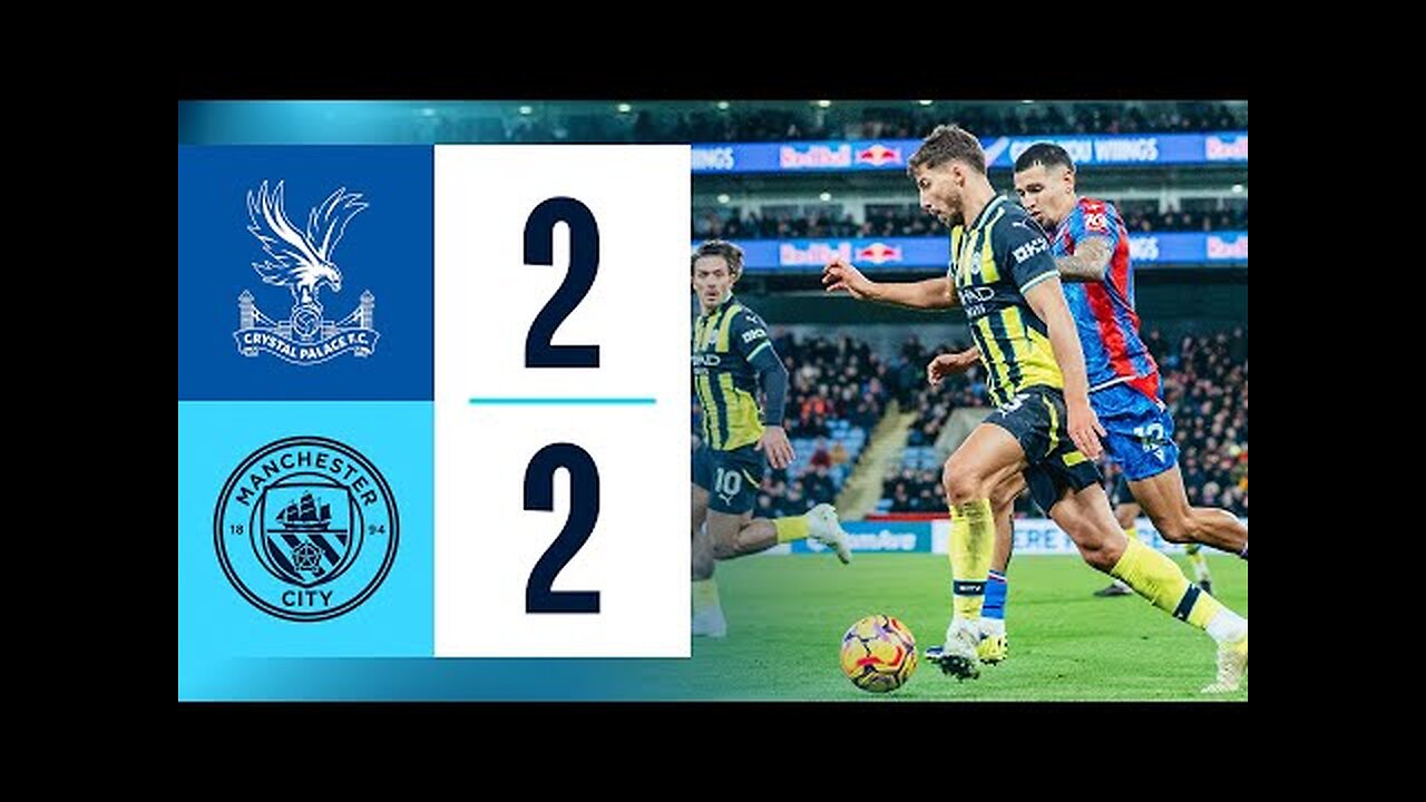 HIGHLIGHTS Crystal Palace 2-2 Man City