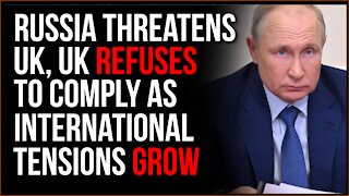 Russia Threatens UK Navy, UK REFUSES To Comply In Ever-Increasing International Tensions