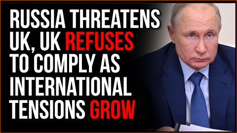 Russia Threatens UK Navy, UK REFUSES To Comply In Ever-Increasing International Tensions