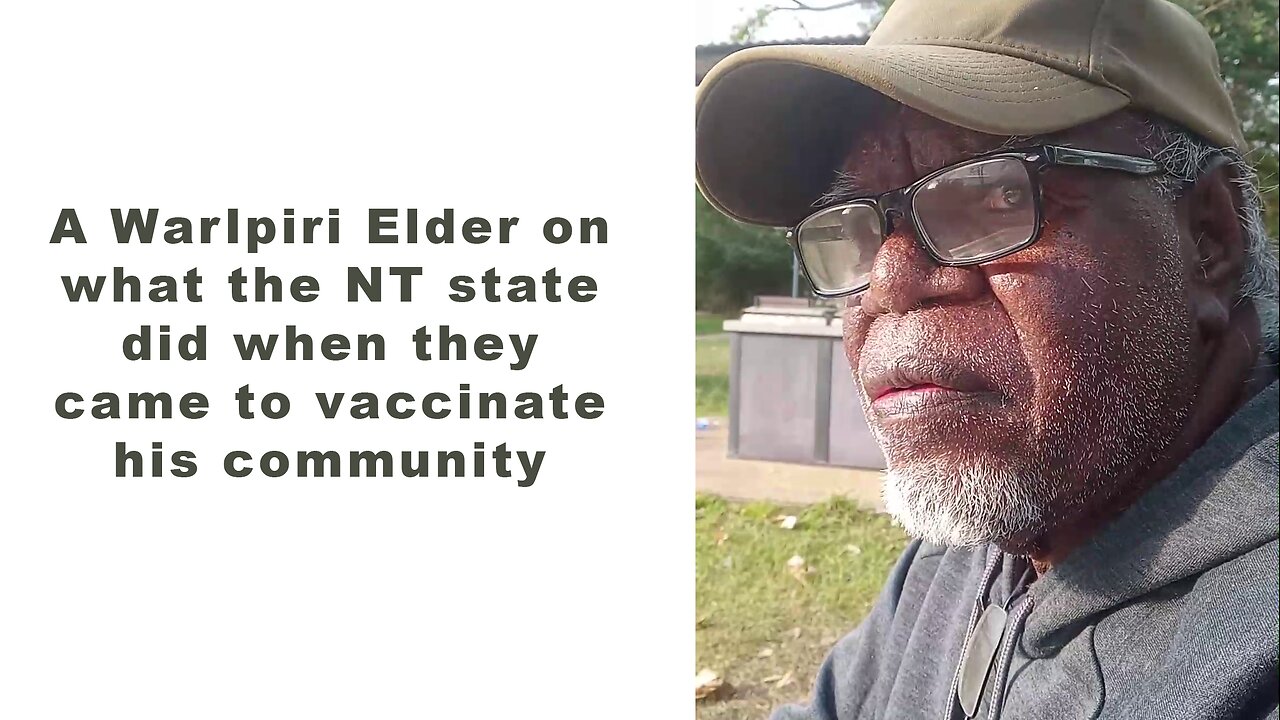 A Warlpiri Elder on what the NT state did when they came to vaccinate his community