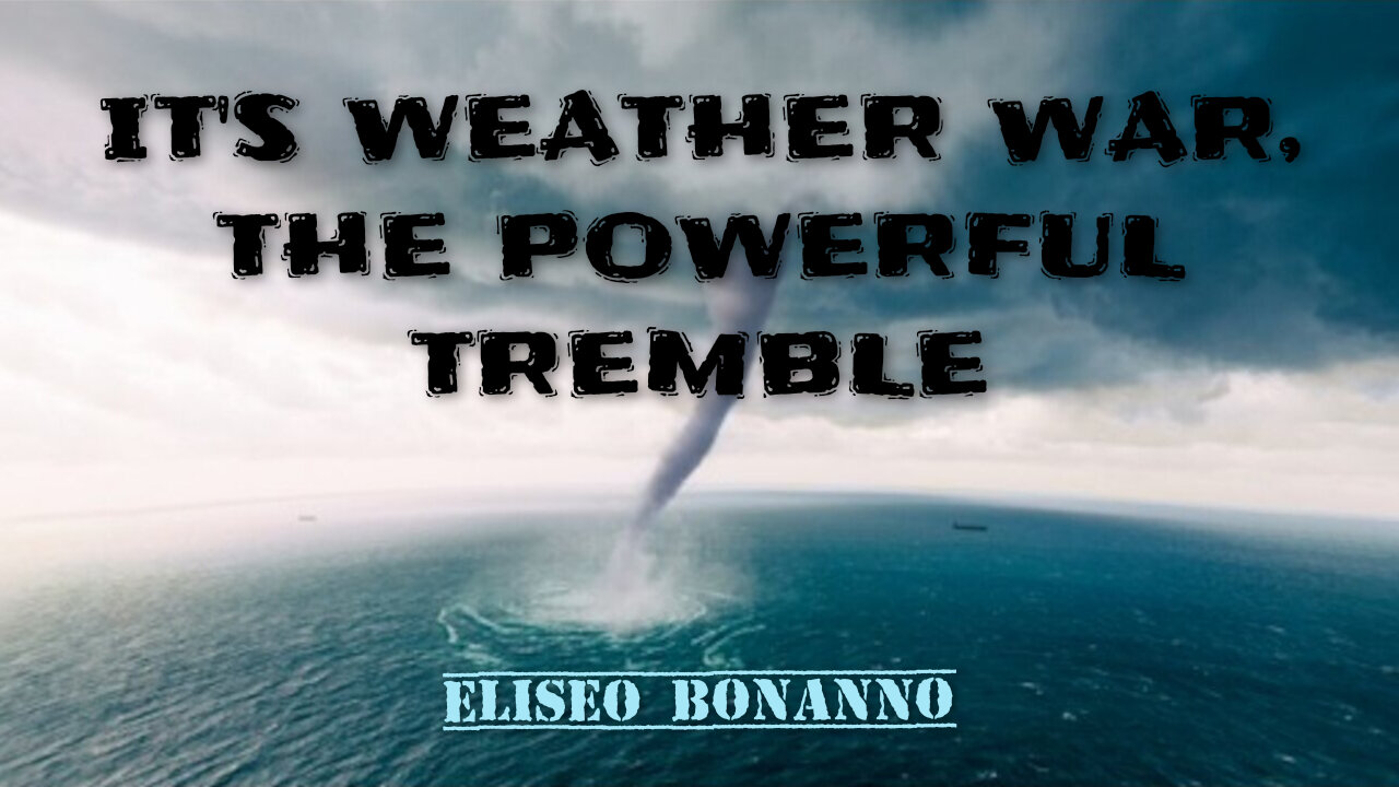 IT'S WEATHER WAR, THE POWERFUL TREMBLE