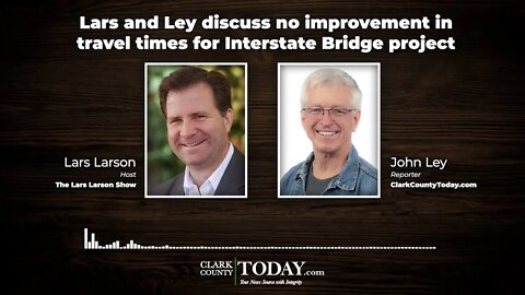 Lars and Ley discuss no improvement in travel times for Interstate Bridge project