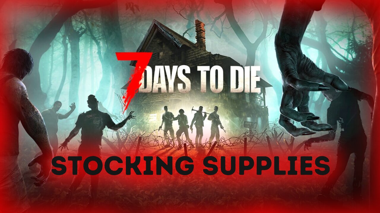 If We Gonna Move We Gotta Stock Up | 7 Days To Die