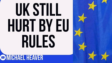 Crazy EU Rules Still HURTING UK