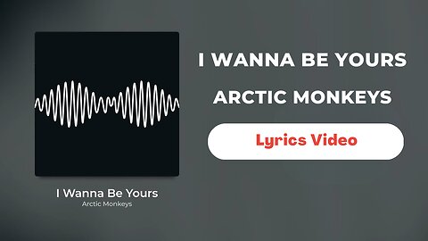 I Wanna Be Yours - Arctic Monkeys ( Lyrics Video )