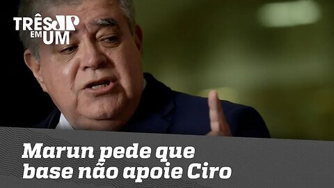 Marun pede que base não apoie Ciro Gomes