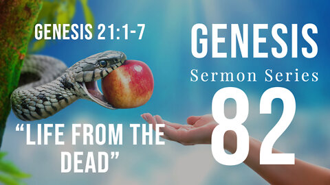 Genesis 082. Life from the Dead. Genesis 21:1-7. Dr. Andy Woods