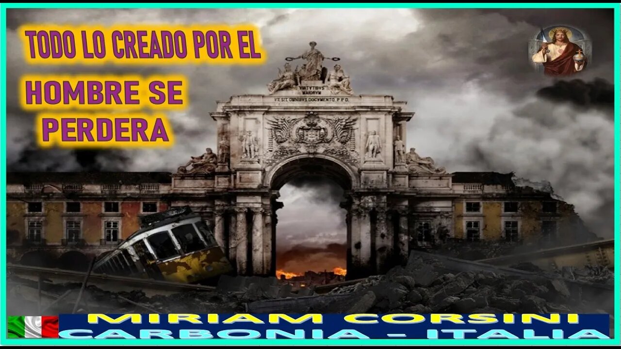 TODO LO CREADO POR EL HOMBRE SE PERDERA - MENSAJE DE JESUCRISTO REY A MIRIAM CORSINI 10OCT22