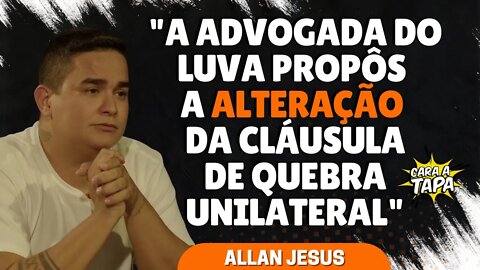 ALLAN JESUS CONFIRMA QUE CONTRATO COM LUVA DE PEDREIRO FOI ALTERADO