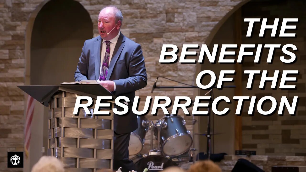 "The Benefits of the Resurrection" | Pastor Ron Russell